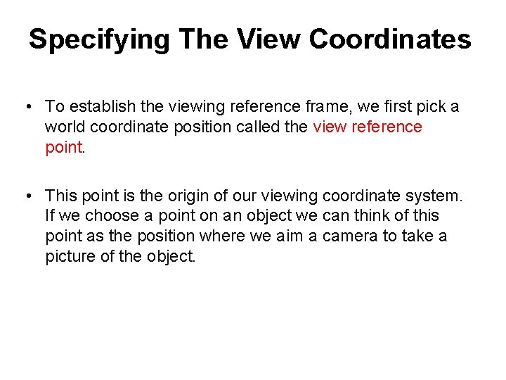 Specifying The View Coordinates • To establish the viewing reference frame, we first pick