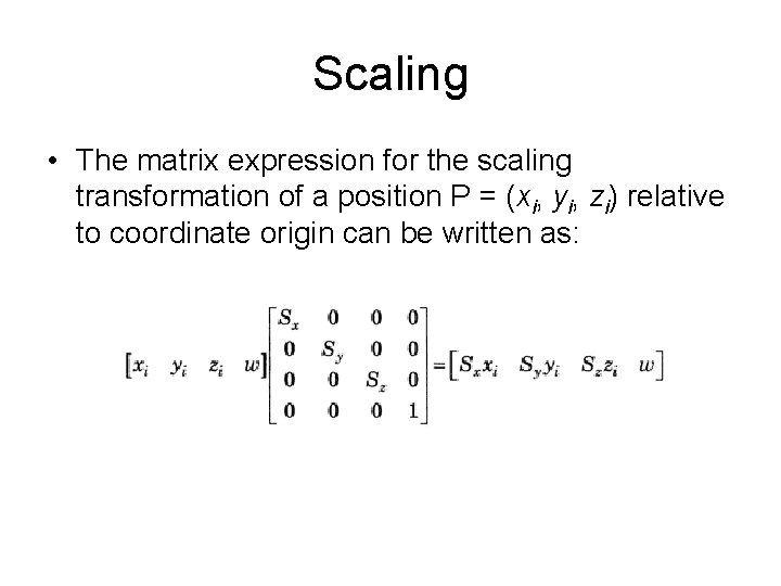 Scaling • The matrix expression for the scaling transformation of a position P =