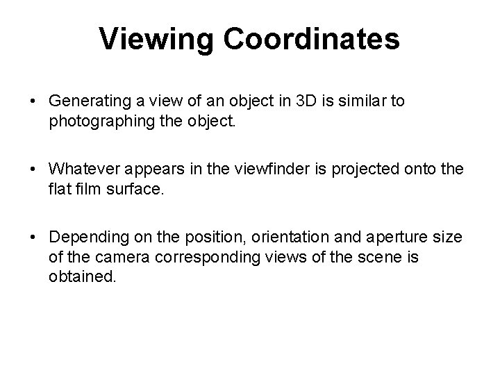 Viewing Coordinates • Generating a view of an object in 3 D is similar