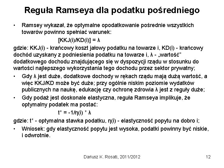 Reguła Ramseya dla podatku pośredniego • Ramsey wykazał, że optymalne opodatkowanie pośrednie wszystkich towarów