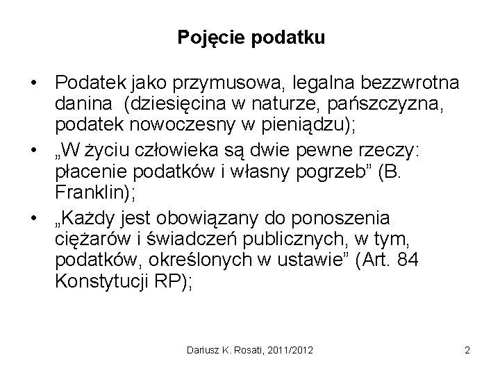 Pojęcie podatku • Podatek jako przymusowa, legalna bezzwrotna danina (dziesięcina w naturze, pańszczyzna, podatek