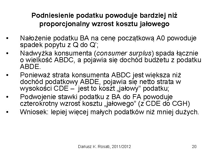 Podniesienie podatku powoduje bardziej niż proporcjonalny wzrost kosztu jałowego • • • Nałożenie podatku