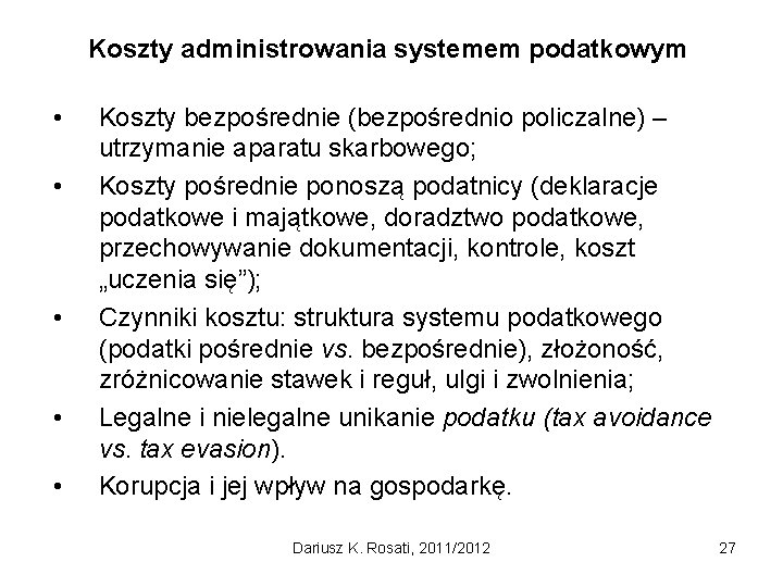 Koszty administrowania systemem podatkowym • • • Koszty bezpośrednie (bezpośrednio policzalne) – utrzymanie aparatu