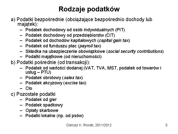 Rodzaje podatków a) Podatki bezpośrednie (obciążające bezpośrednio dochody lub majątek): – – – Podatek