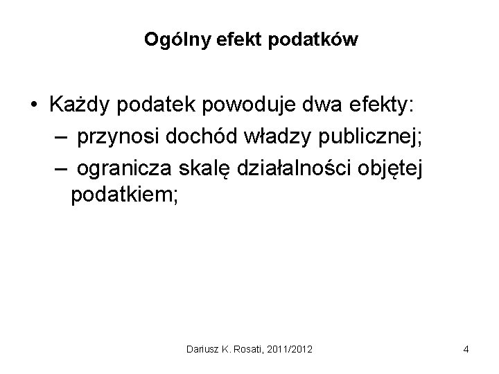 Ogólny efekt podatków • Każdy podatek powoduje dwa efekty: – przynosi dochód władzy publicznej;