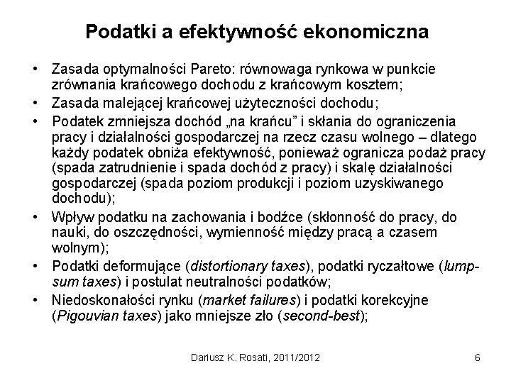 Podatki a efektywność ekonomiczna • Zasada optymalności Pareto: równowaga rynkowa w punkcie zrównania krańcowego