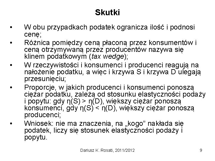 Skutki • • • W obu przypadkach podatek ogranicza ilość i podnosi cenę; Różnica