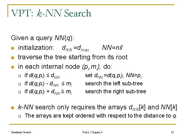 VPT: k-NN Search Given a query NN(q): n initialization: d. NN =dmax NN=nil n VPT: k-NN Search Given a query NN(q): n initialization: d. NN =dmax NN=nil n