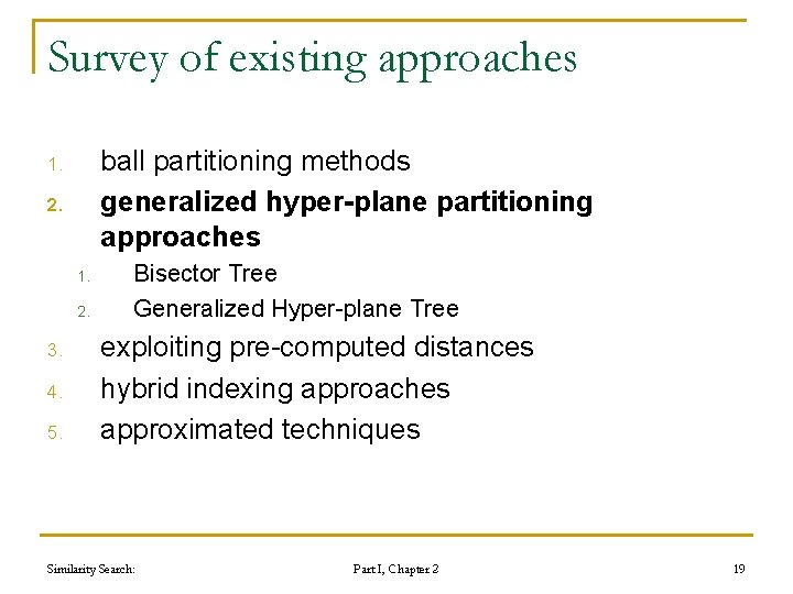 Survey of existing approaches ball partitioning methods generalized hyper-plane partitioning approaches 1. 2. 3. Survey of existing approaches ball partitioning methods generalized hyper-plane partitioning approaches 1. 2. 3.
