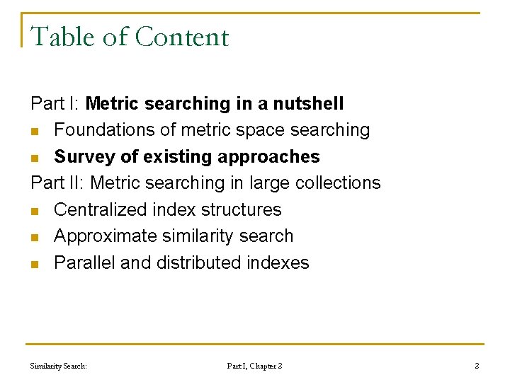Table of Content Part I: Metric searching in a nutshell n Foundations of metric Table of Content Part I: Metric searching in a nutshell n Foundations of metric