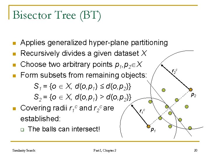 Bisector Tree (BT) n n n Applies generalized hyper-plane partitioning Recursively divides a given Bisector Tree (BT) n n n Applies generalized hyper-plane partitioning Recursively divides a given