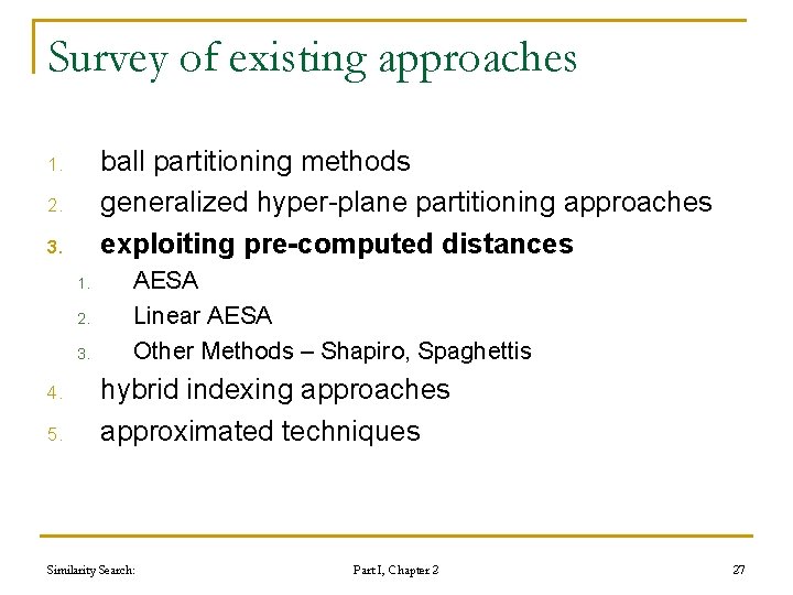 Survey of existing approaches ball partitioning methods generalized hyper-plane partitioning approaches exploiting pre-computed distances Survey of existing approaches ball partitioning methods generalized hyper-plane partitioning approaches exploiting pre-computed distances