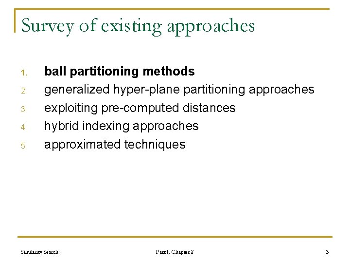 Survey of existing approaches 1. 2. 3. 4. 5. ball partitioning methods generalized hyper-plane Survey of existing approaches 1. 2. 3. 4. 5. ball partitioning methods generalized hyper-plane