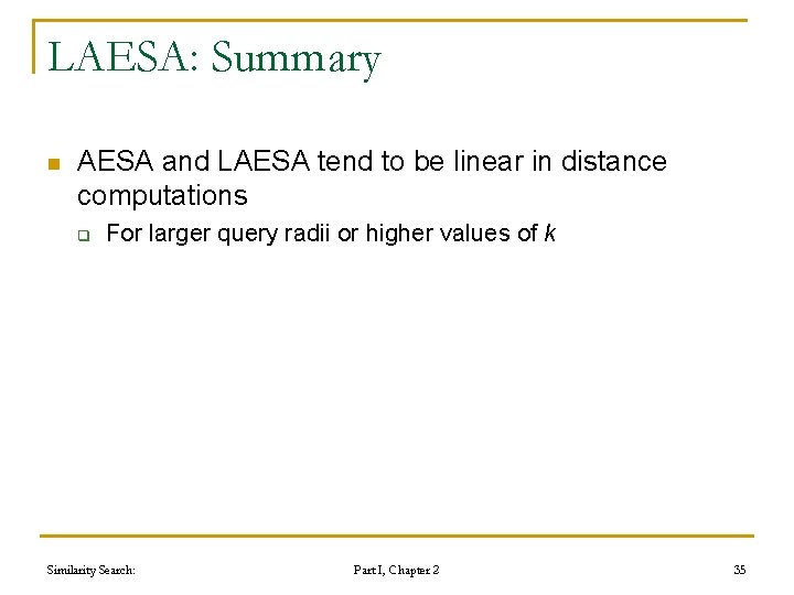 LAESA: Summary n AESA and LAESA tend to be linear in distance computations q LAESA: Summary n AESA and LAESA tend to be linear in distance computations q