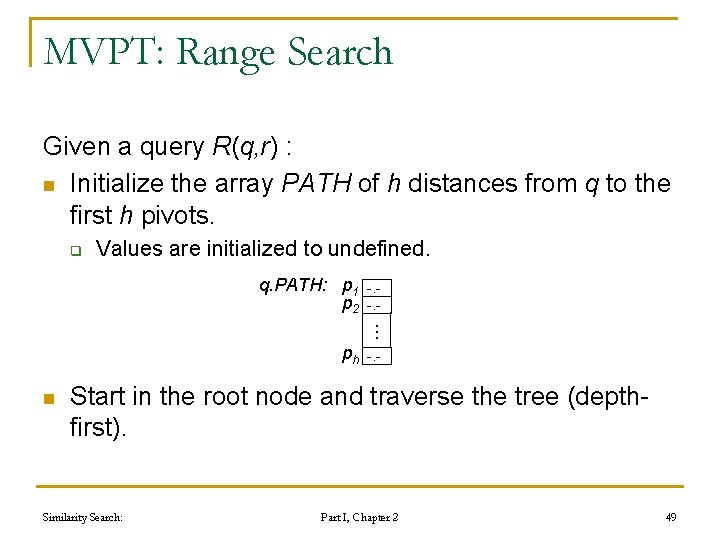 MVPT: Range Search Given a query R(q, r) : n Initialize the array PATH MVPT: Range Search Given a query R(q, r) : n Initialize the array PATH