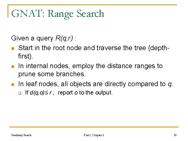 GNAT: Range Search Given a query R(q, r) : n Start in the root GNAT: Range Search Given a query R(q, r) : n Start in the root