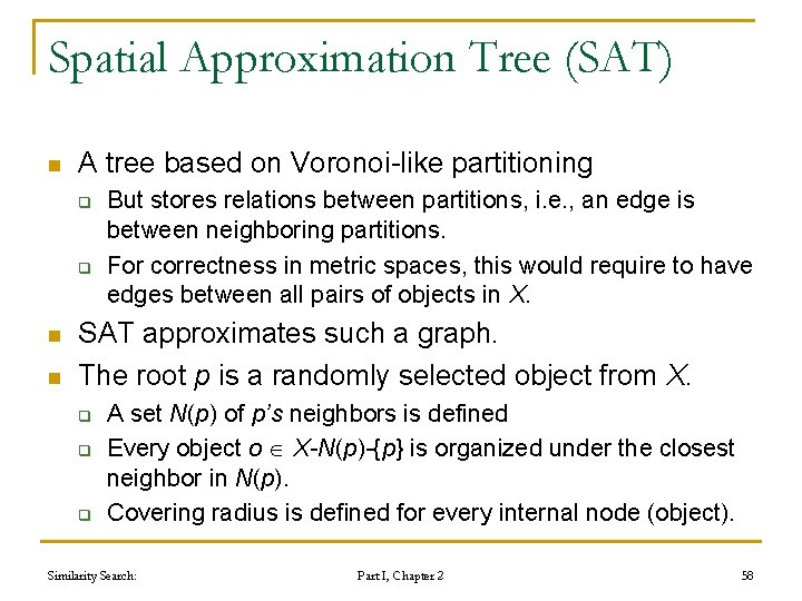 Spatial Approximation Tree (SAT) n A tree based on Voronoi-like partitioning q q n Spatial Approximation Tree (SAT) n A tree based on Voronoi-like partitioning q q n