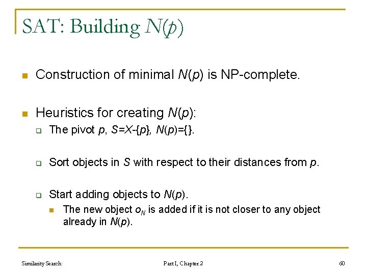 SAT: Building N(p ) n Construction of minimal N(p) is NP-complete. n Heuristics for SAT: Building N(p ) n Construction of minimal N(p) is NP-complete. n Heuristics for
