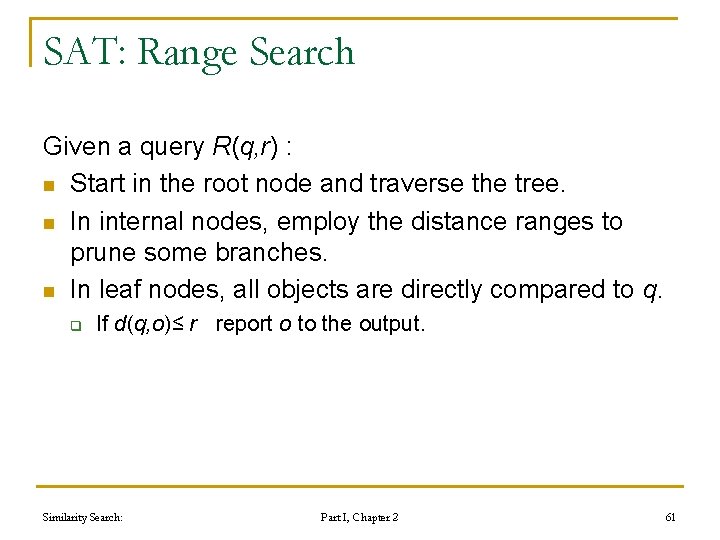 SAT: Range Search Given a query R(q, r) : n Start in the root SAT: Range Search Given a query R(q, r) : n Start in the root
