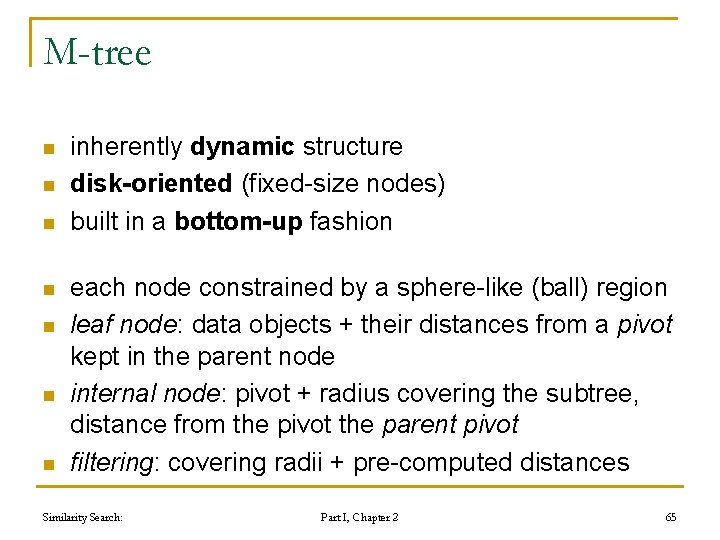 M-tree n n n n inherently dynamic structure disk-oriented (fixed-size nodes) built in a M-tree n n n n inherently dynamic structure disk-oriented (fixed-size nodes) built in a