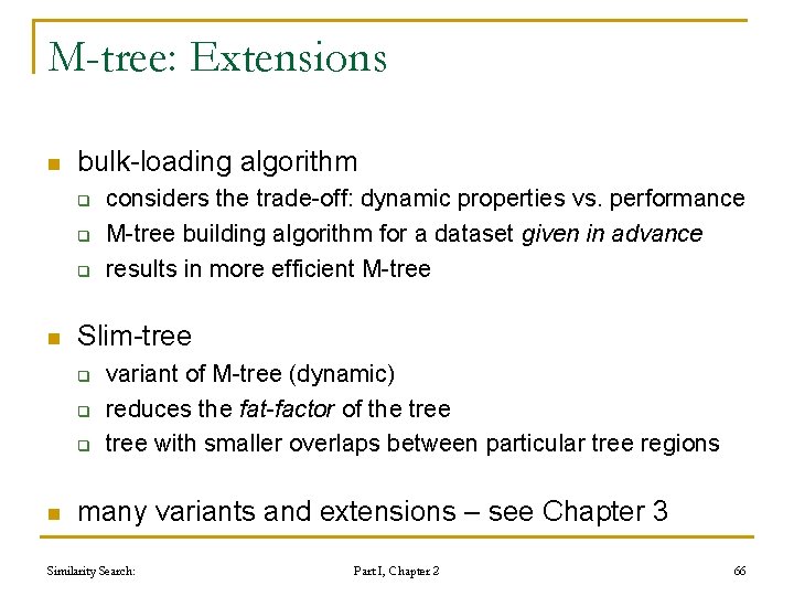 M-tree: Extensions n bulk-loading algorithm q q q n Slim-tree q q q n M-tree: Extensions n bulk-loading algorithm q q q n Slim-tree q q q n