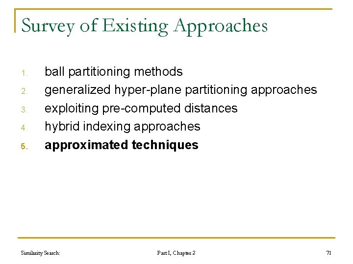 Survey of Existing Approaches 1. 2. 3. 4. 5. ball partitioning methods generalized hyper-plane Survey of Existing Approaches 1. 2. 3. 4. 5. ball partitioning methods generalized hyper-plane