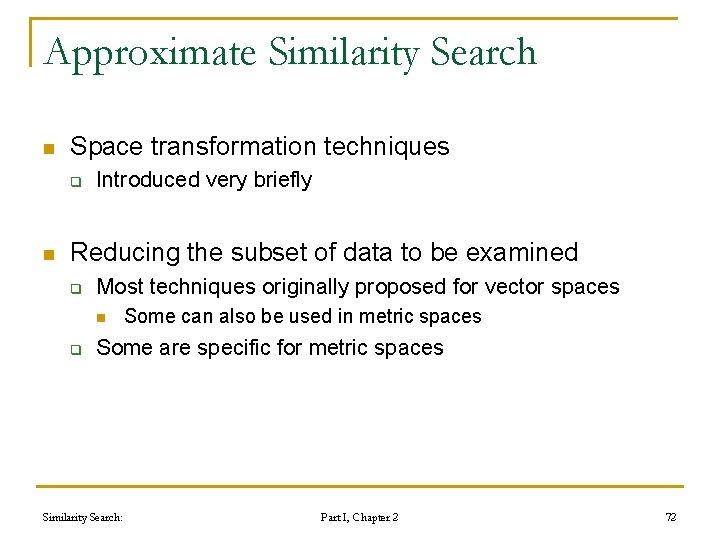 Approximate Similarity Search n Space transformation techniques q n Introduced very briefly Reducing the Approximate Similarity Search n Space transformation techniques q n Introduced very briefly Reducing the