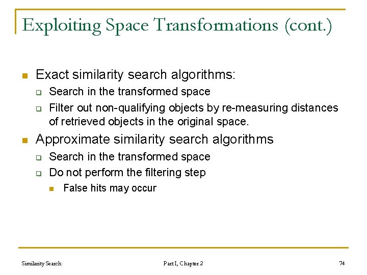 Exploiting Space Transformations (cont. ) n Exact similarity search algorithms: q q n Search Exploiting Space Transformations (cont. ) n Exact similarity search algorithms: q q n Search