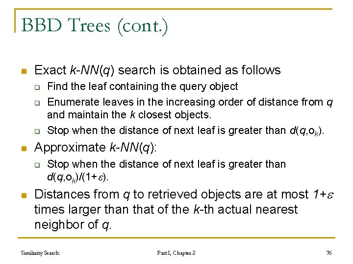BBD Trees (cont. ) n Exact k-NN(q) search is obtained as follows q q BBD Trees (cont. ) n Exact k-NN(q) search is obtained as follows q q