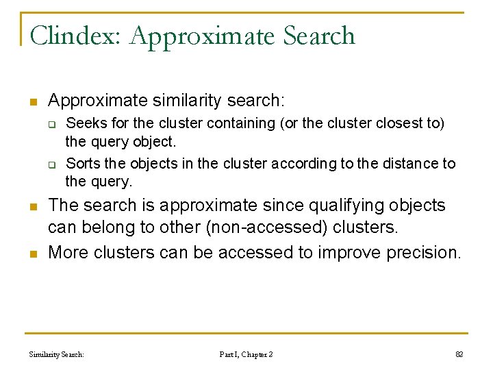 Clindex: Approximate Search n Approximate similarity search: q q n n Seeks for the Clindex: Approximate Search n Approximate similarity search: q q n n Seeks for the