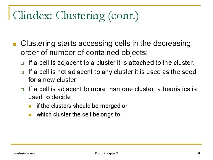 Clindex: Clustering (cont. ) n Clustering starts accessing cells in the decreasing order of Clindex: Clustering (cont. ) n Clustering starts accessing cells in the decreasing order of