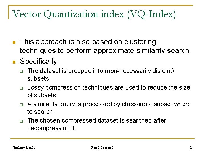 Vector Quantization index (VQ-Index) n n This approach is also based on clustering techniques Vector Quantization index (VQ-Index) n n This approach is also based on clustering techniques