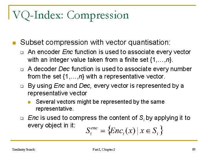 VQ-Index: Compression n Subset compression with vector quantisation: q q q An encoder Enc VQ-Index: Compression n Subset compression with vector quantisation: q q q An encoder Enc