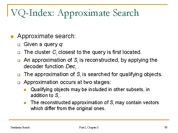 VQ-Index: Approximate Search n Approximate search: q q q Given a query q: The VQ-Index: Approximate Search n Approximate search: q q q Given a query q: The
