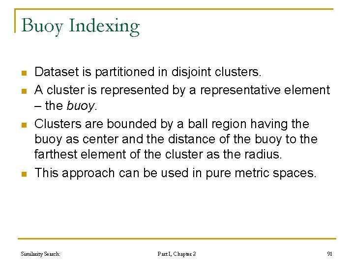 Buoy Indexing n n Dataset is partitioned in disjoint clusters. A cluster is represented Buoy Indexing n n Dataset is partitioned in disjoint clusters. A cluster is represented