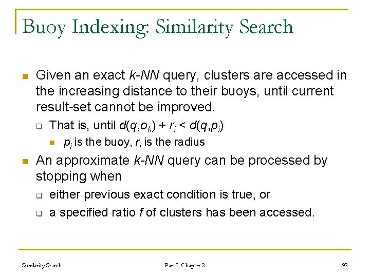 Buoy Indexing: Similarity Search n Given an exact k-NN query, clusters are accessed in Buoy Indexing: Similarity Search n Given an exact k-NN query, clusters are accessed in