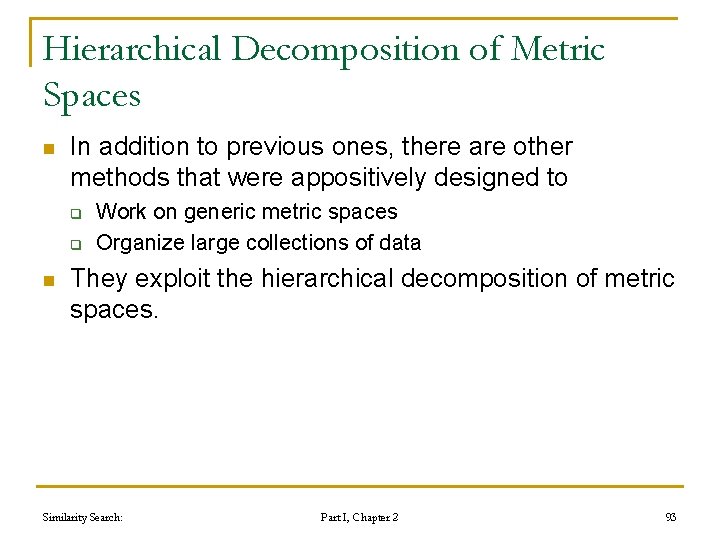 Hierarchical Decomposition of Metric Spaces n In addition to previous ones, there are other Hierarchical Decomposition of Metric Spaces n In addition to previous ones, there are other