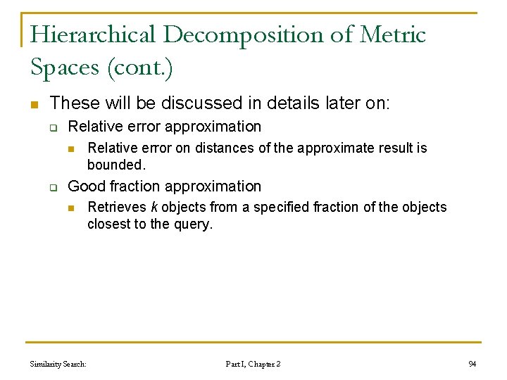 Hierarchical Decomposition of Metric Spaces (cont. ) n These will be discussed in details Hierarchical Decomposition of Metric Spaces (cont. ) n These will be discussed in details