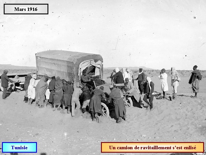 Mars 1916 Tunisie Un camion de ravitaillement s’est enlisé 