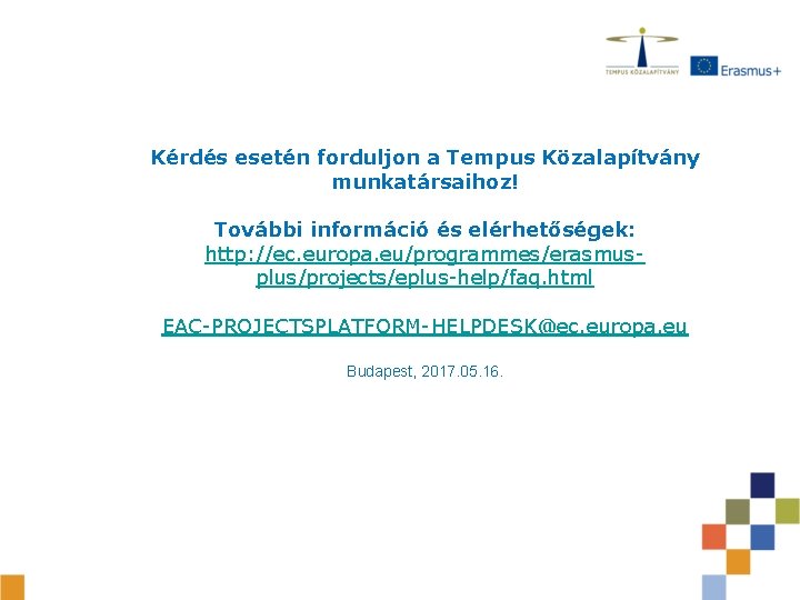 Kérdés esetén forduljon a Tempus Közalapítvány munkatársaihoz! További információ és elérhetőségek: http: //ec. europa.