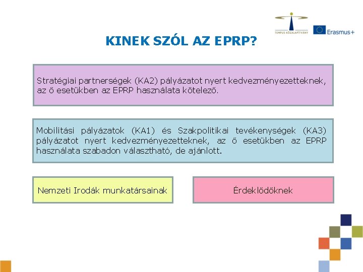 KINEK SZÓL AZ EPRP? Stratégiai partnerségek (KA 2) pályázatot nyert kedvezményezetteknek, az ő esetükben