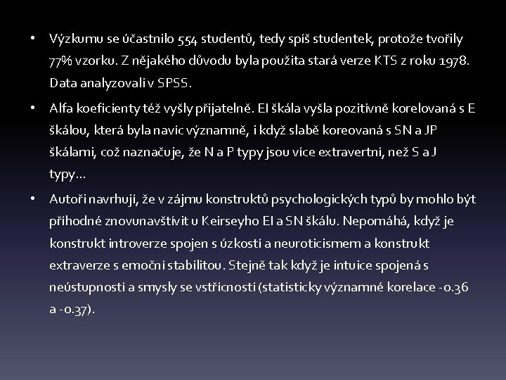  • Výzkumu se účastnilo 554 studentů, tedy spíš studentek, protože tvořily 77% vzorku.