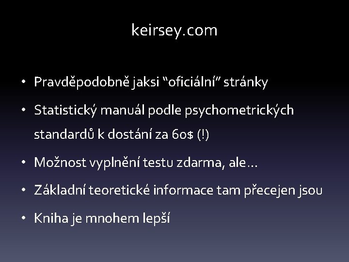 keirsey. com • Pravděpodobně jaksi “oficiální” stránky • Statistický manuál podle psychometrických standardů k
