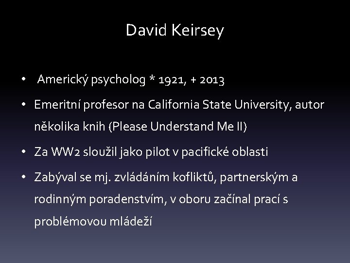 David Keirsey • Americký psycholog * 1921, + 2013 • Emeritní profesor na California
