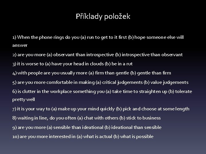Příklady položek 1) When the phone rings do you (a) run to get to