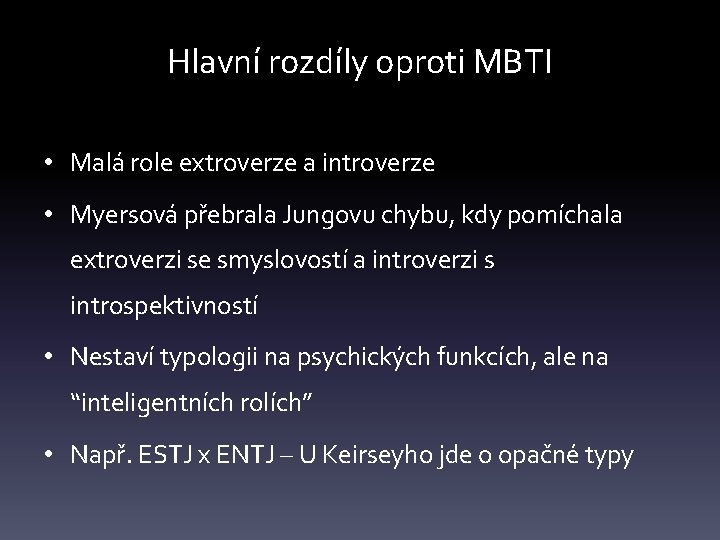 Hlavní rozdíly oproti MBTI • Malá role extroverze a introverze • Myersová přebrala Jungovu