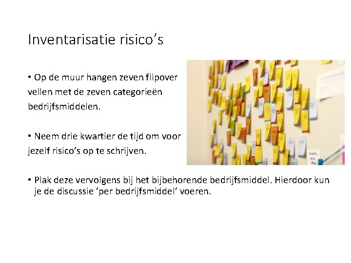 Inventarisatie risico’s • Op de muur hangen zeven flipover vellen met de zeven categorieën