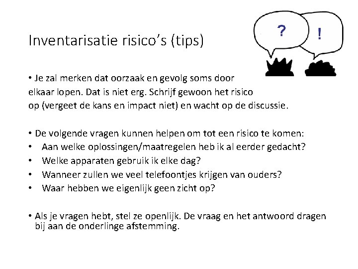 Inventarisatie risico’s (tips) • Je zal merken dat oorzaak en gevolg soms door elkaar