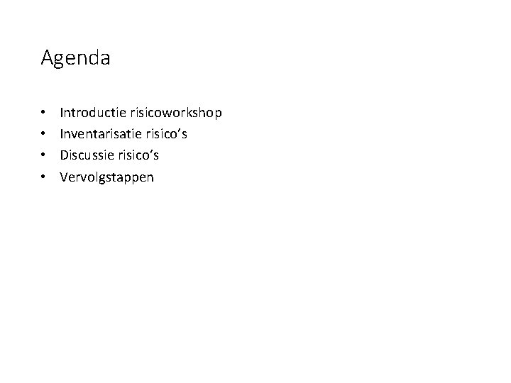 Agenda • • Introductie risicoworkshop Inventarisatie risico’s Discussie risico’s Vervolgstappen 