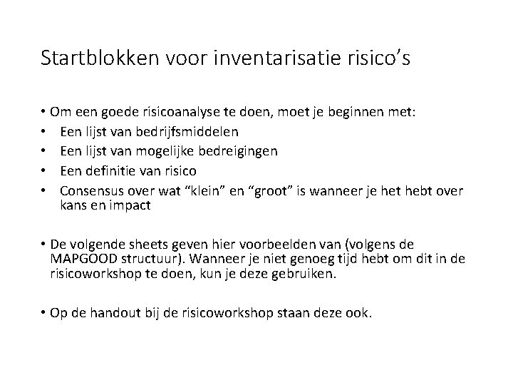 Startblokken voor inventarisatie risico’s • Om een goede risicoanalyse te doen, moet je beginnen